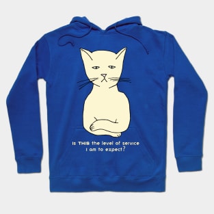 Funny, cranky, snobby cat: "Is THIS the level of service I am to expect?" Hoodie